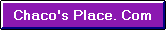 Back to Chaco's Place.Com