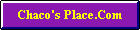Back to Chaco's Place.Com